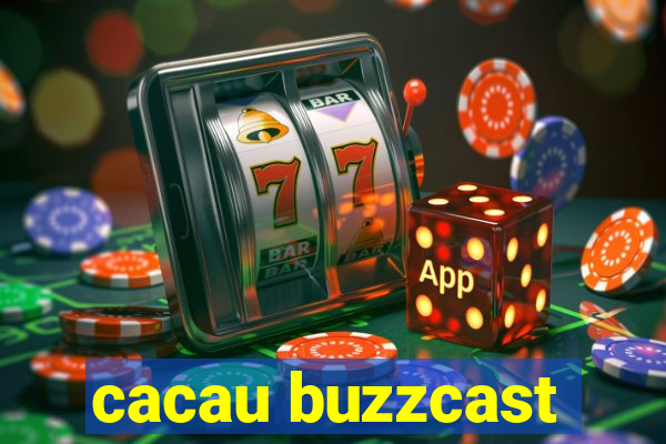 cacau buzzcast